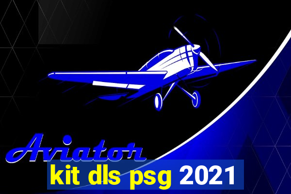 kit dls psg 2021